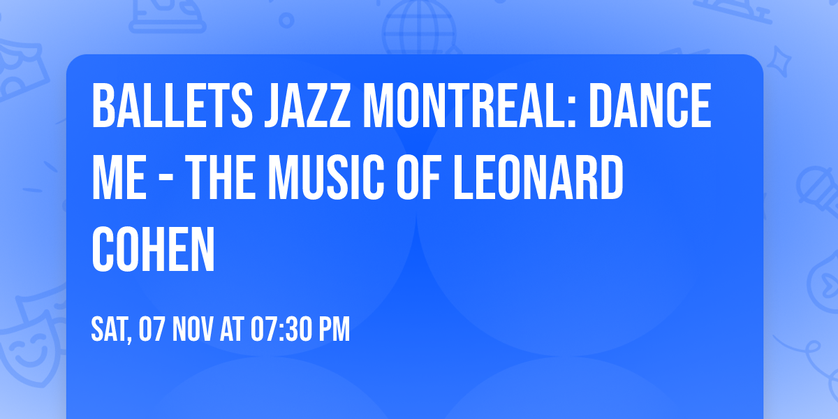 Ballets Jazz Montreal: Dance Me - The Music of Leonard Cohen