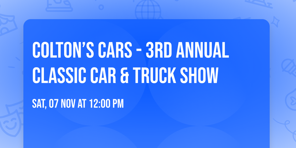 Colton\u2019s Cars - 3rd Annual Classic Car & Truck Show