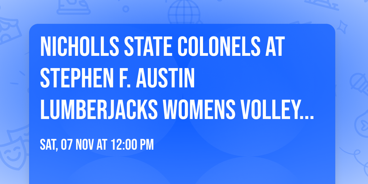Nicholls State Colonels at Stephen F. Austin Lumberjacks Womens Volleyball