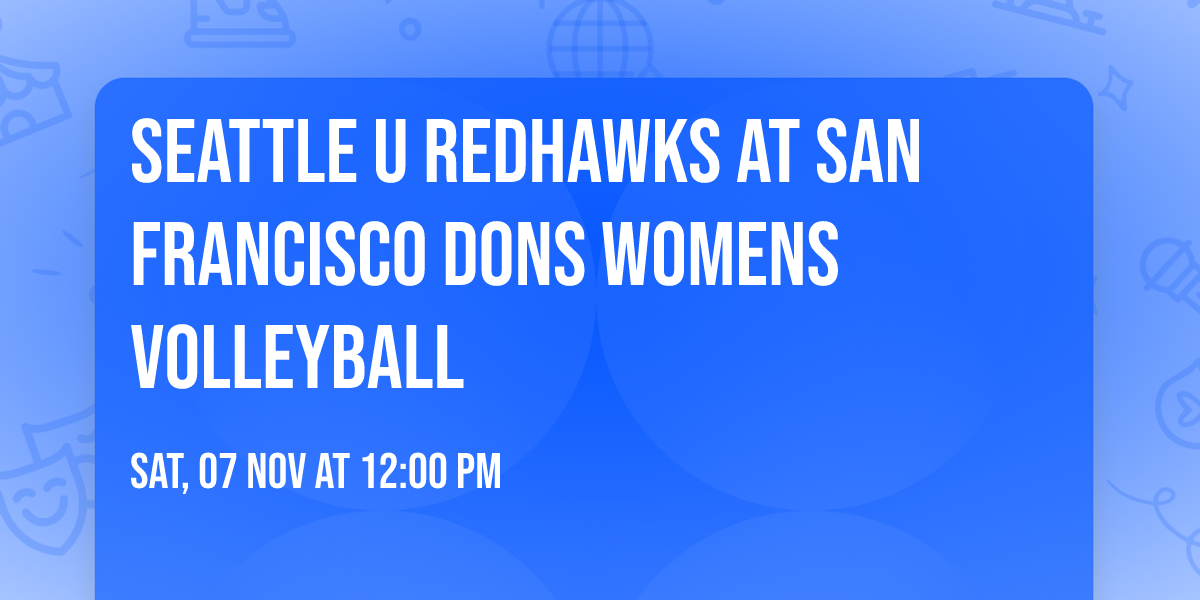 Seattle U Redhawks at San Francisco Dons Womens Volleyball