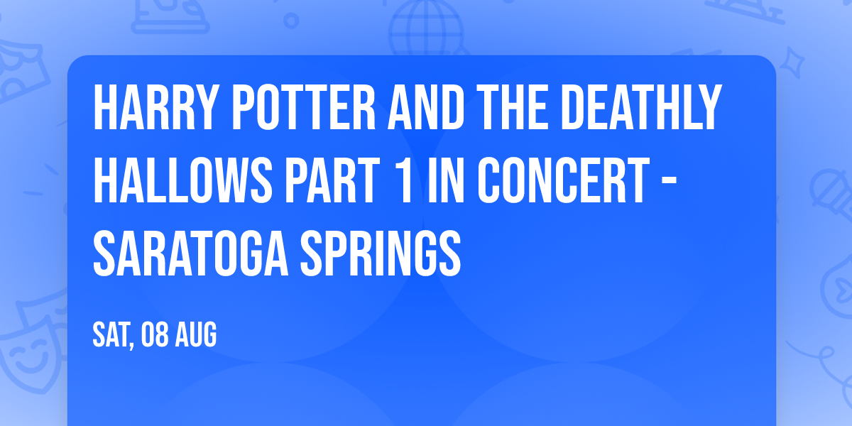 Harry Potter and the Deathly Hallows Part 1 in Concert - Saratoga Springs