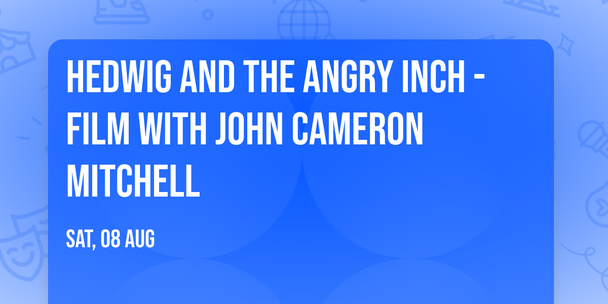 Hedwig and the Angry Inch - Film with John Cameron Mitchell