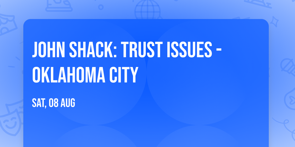 John Shack: Trust Issues - Oklahoma City
