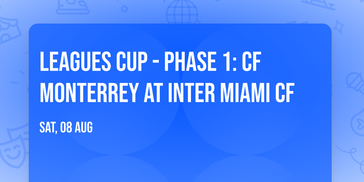 Leagues Cup - Phase 1: CF Monterrey at Inter Miami CF