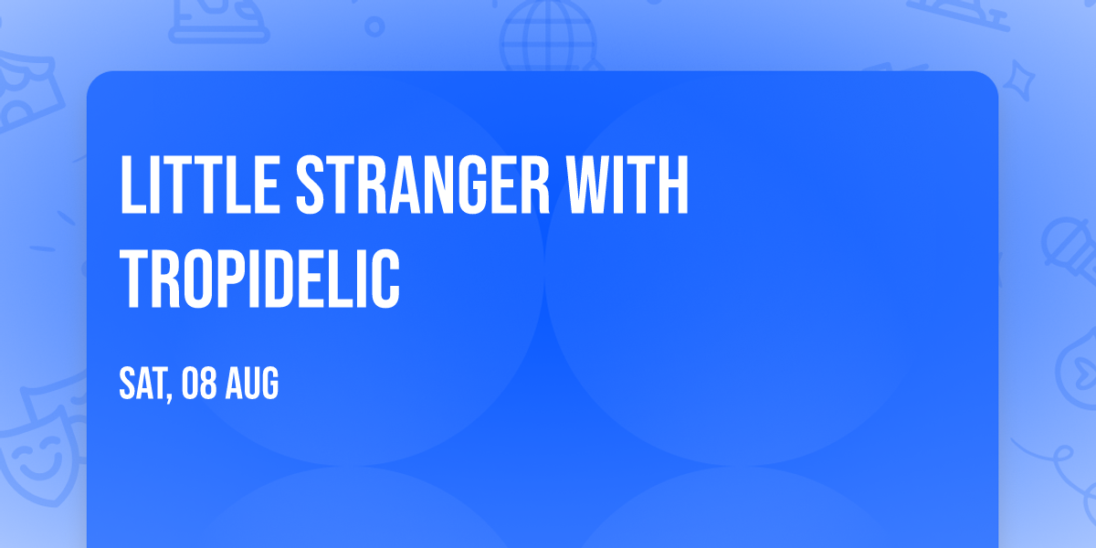 Little Stranger with Tropidelic
