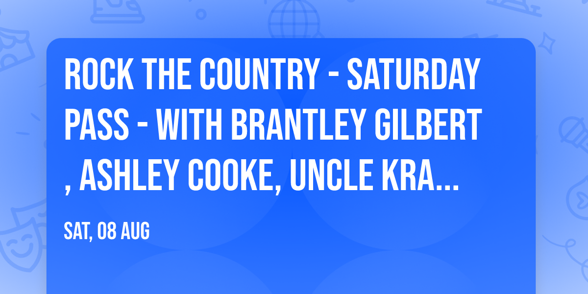 Rock The Country - Saturday Pass - with Brantley Gilbert, Ashley Cooke, Uncle Kracker and more