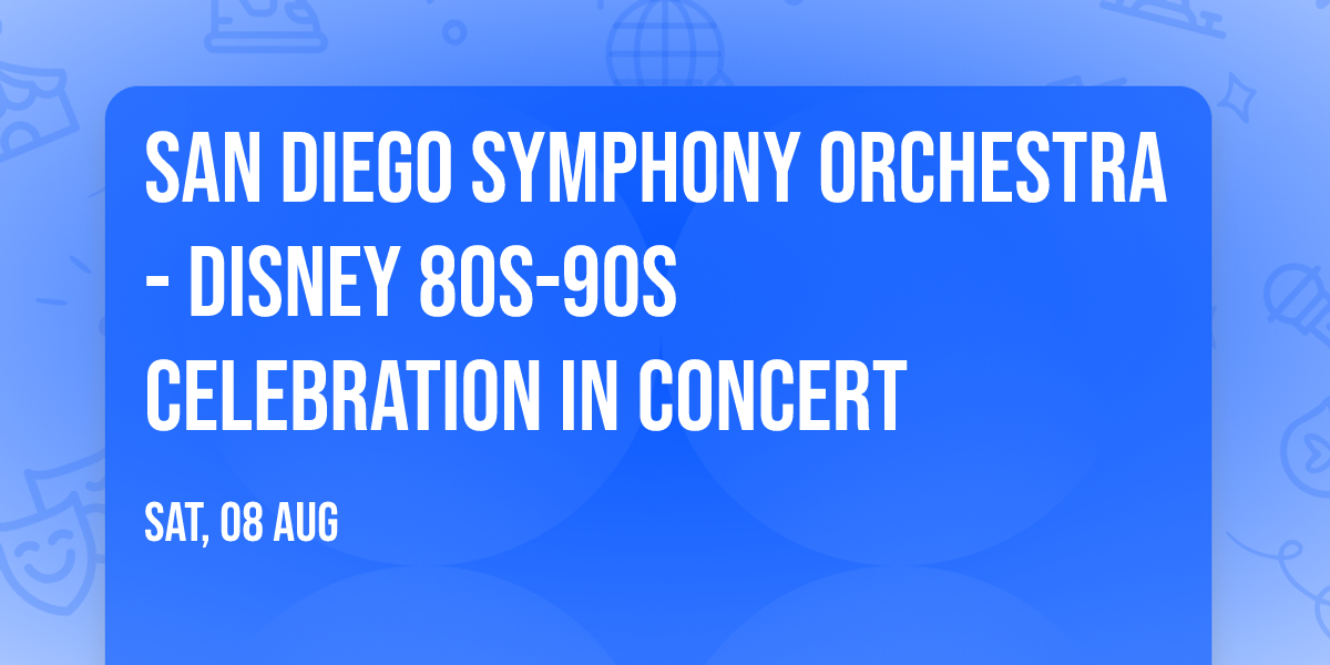 San Diego Symphony Orchestra - Disney 80s-90s Celebration in Concert