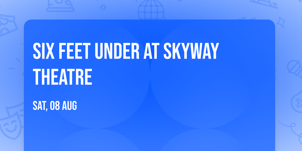 Six Feet Under at Skyway Theatre