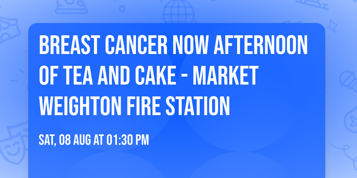 Breast Cancer Now Afternoon of Tea and Cake - Market Weighton Fire Station