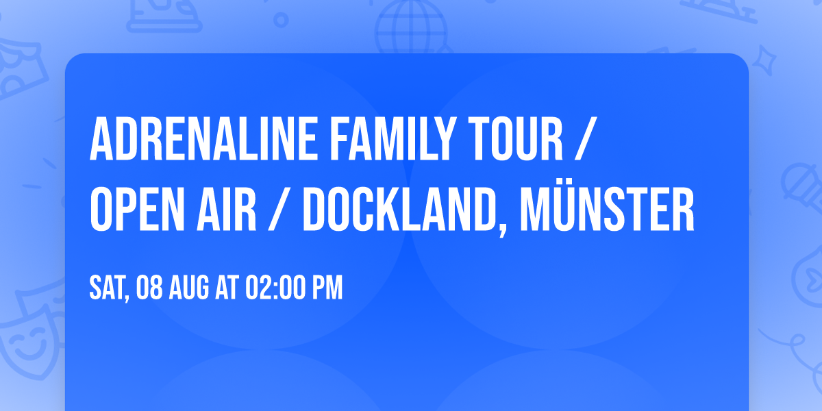 ADRENALINE FAMILY TOUR \/ OPEN AIR \/ Dockland, M\u00fcnster