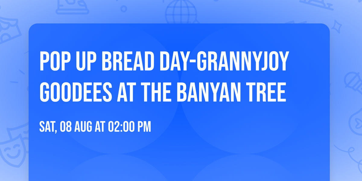 Pop Up Bread Day-grannyJoy GOODees at The Banyan Tree