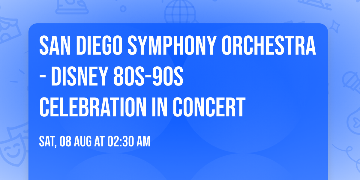 San Diego Symphony Orchestra - Disney 80s-90s Celebration in Concert