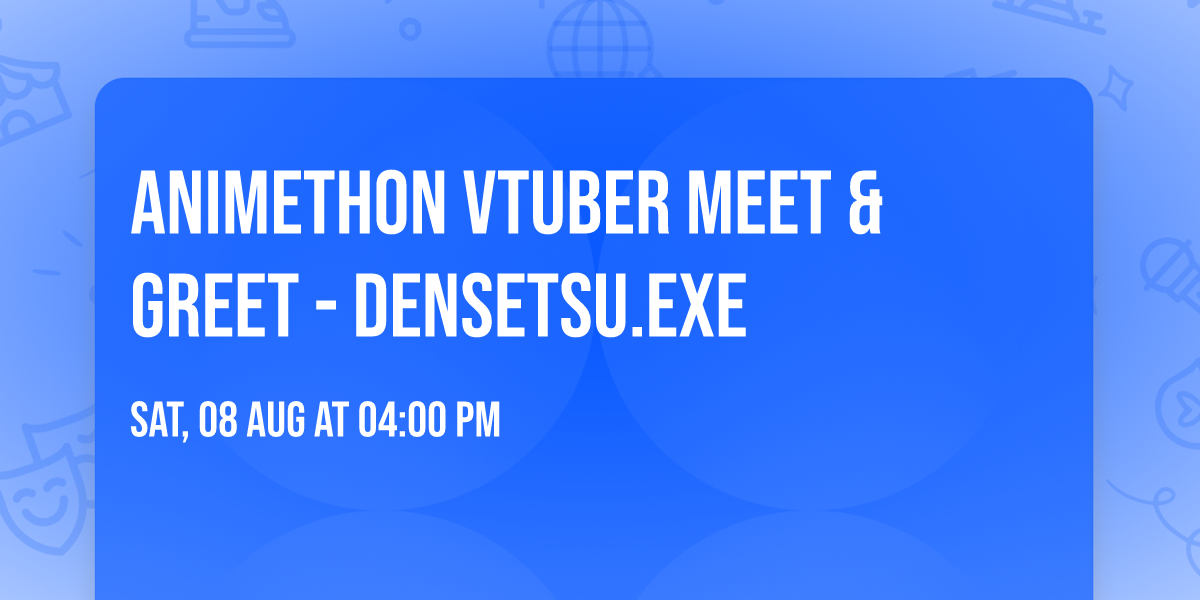 Animethon Vtuber Meet & Greet - Densetsu.EXE