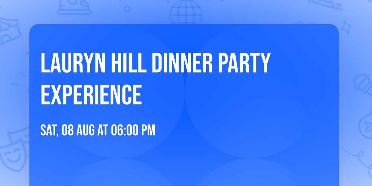 Lauryn Hill Dinner Party Experience
