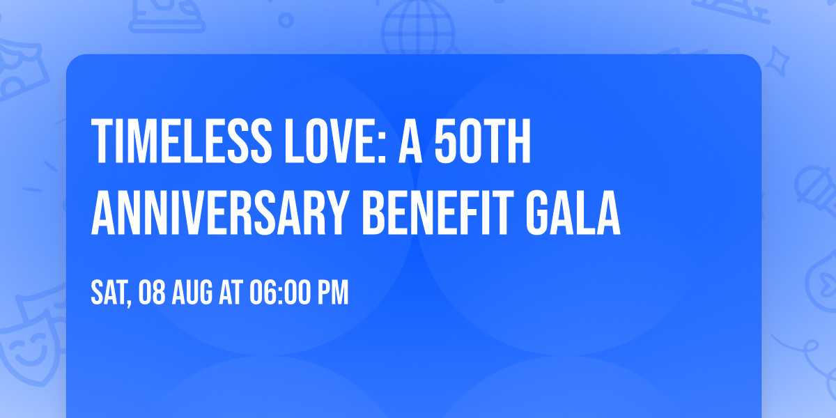 Timeless Love: A 50th Anniversary Benefit Gala