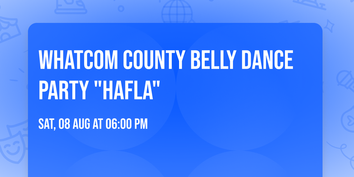 Whatcom County Belly Dance Party "Hafla"