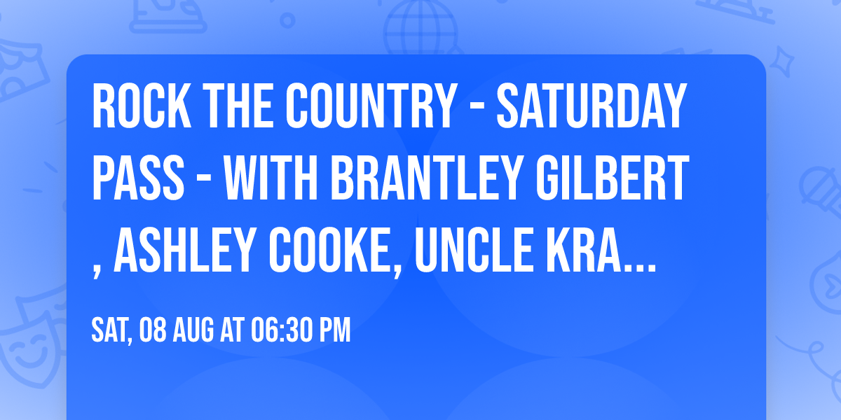 Rock The Country - Saturday Pass - with Brantley Gilbert, Ashley Cooke, Uncle Kracker and more