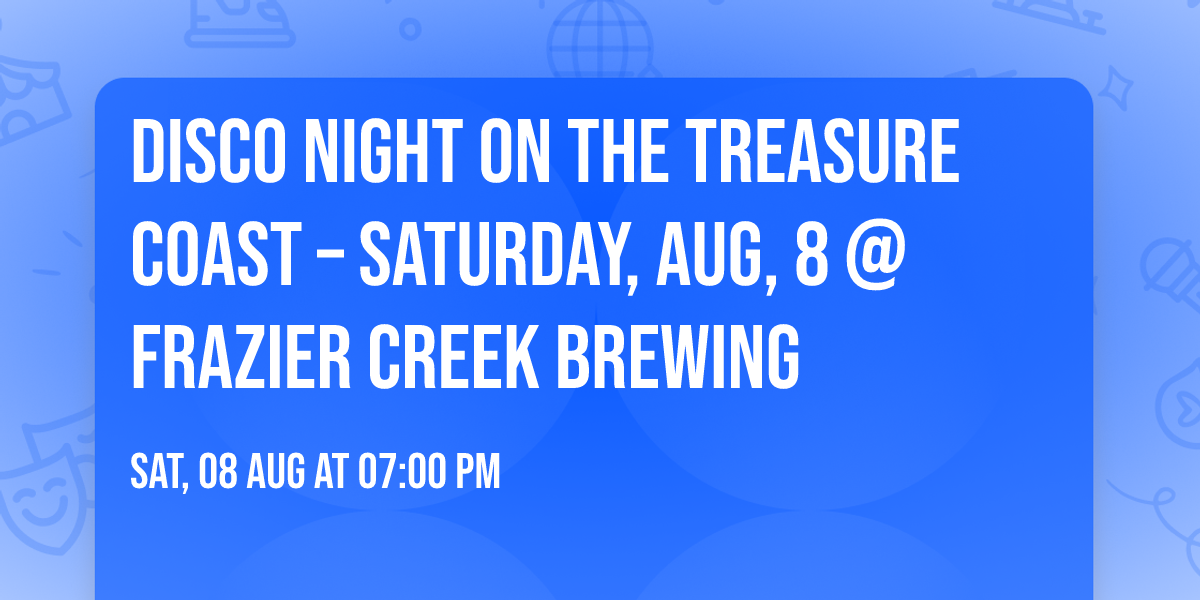 Disco Night on the Treasure Coast \u2013 Saturday, Aug, 8 @ Frazier Creek Brewing