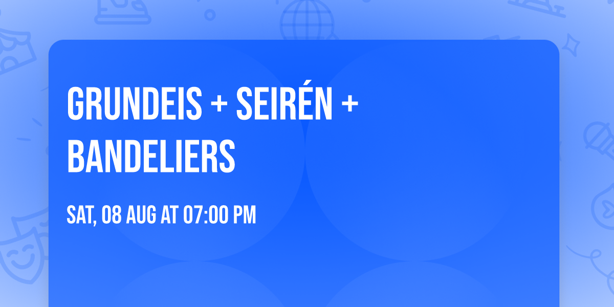Grundeis + Seir\u00e9n + Bandeliers