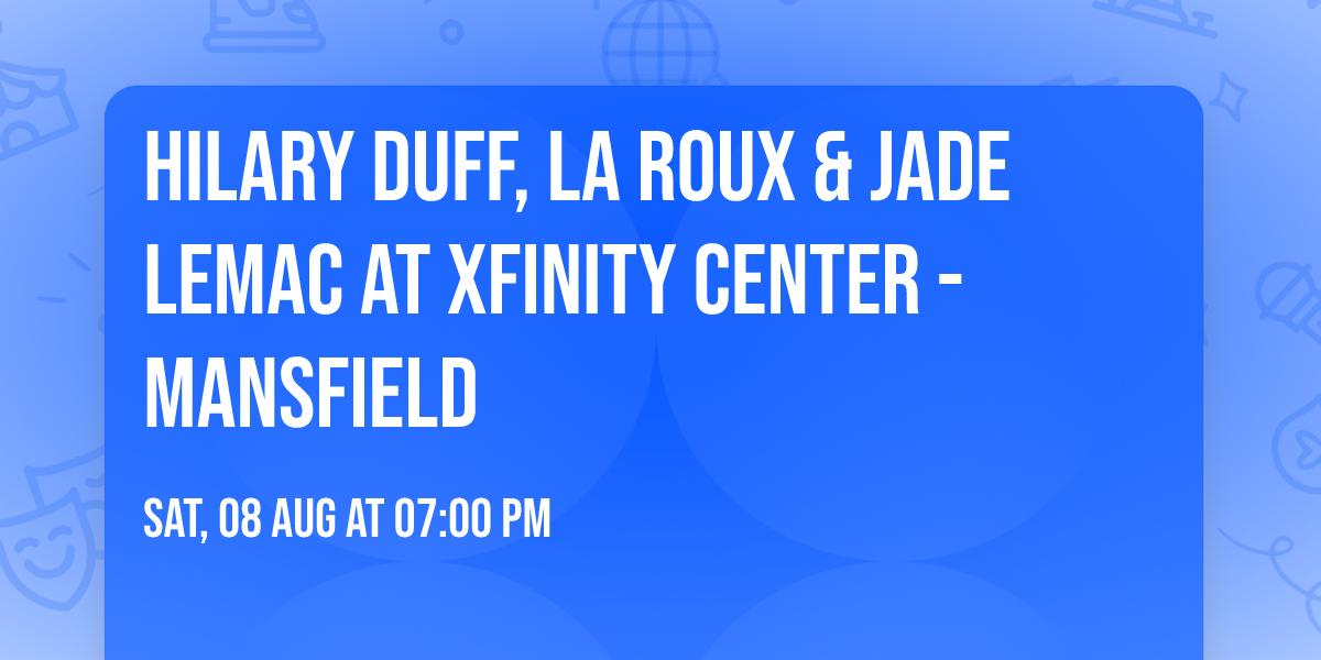 Hilary Duff, La Roux & Jade LeMac at Xfinity Center - Mansfield