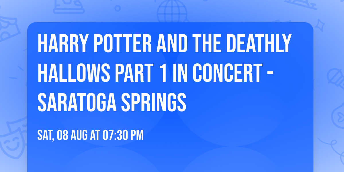 Harry Potter and the Deathly Hallows Part 1 in Concert - Saratoga Springs