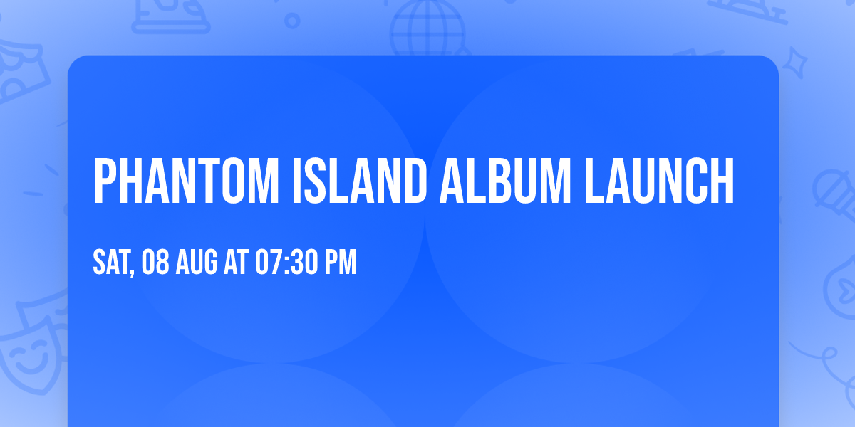 Phantom Island Album Launch 