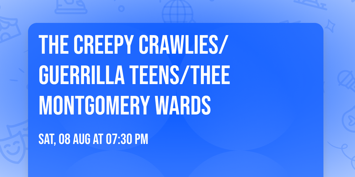 The Creepy Crawlies\/Guerrilla Teens\/Thee Montgomery Wards 