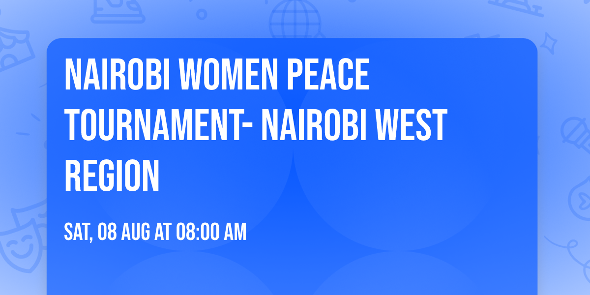 Nairobi Women Peace Tournament- Nairobi West Region 