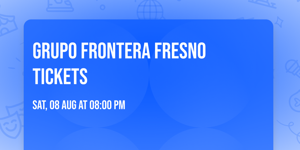 Grupo Frontera Fresno Tickets