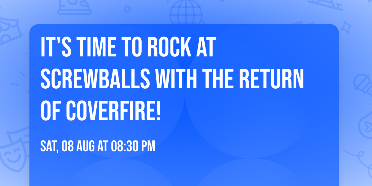 It's time to rock at Screwballs with the return of Coverfire!