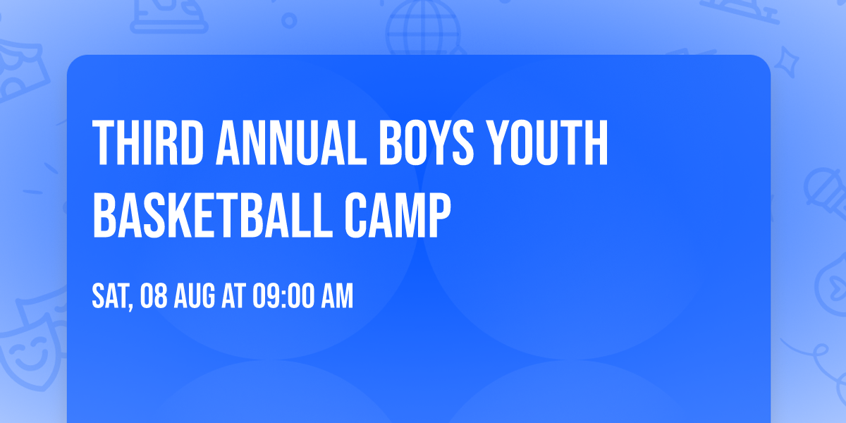 THIRD ANNUAL BOYS YOUTH BASKETBALL CAMP