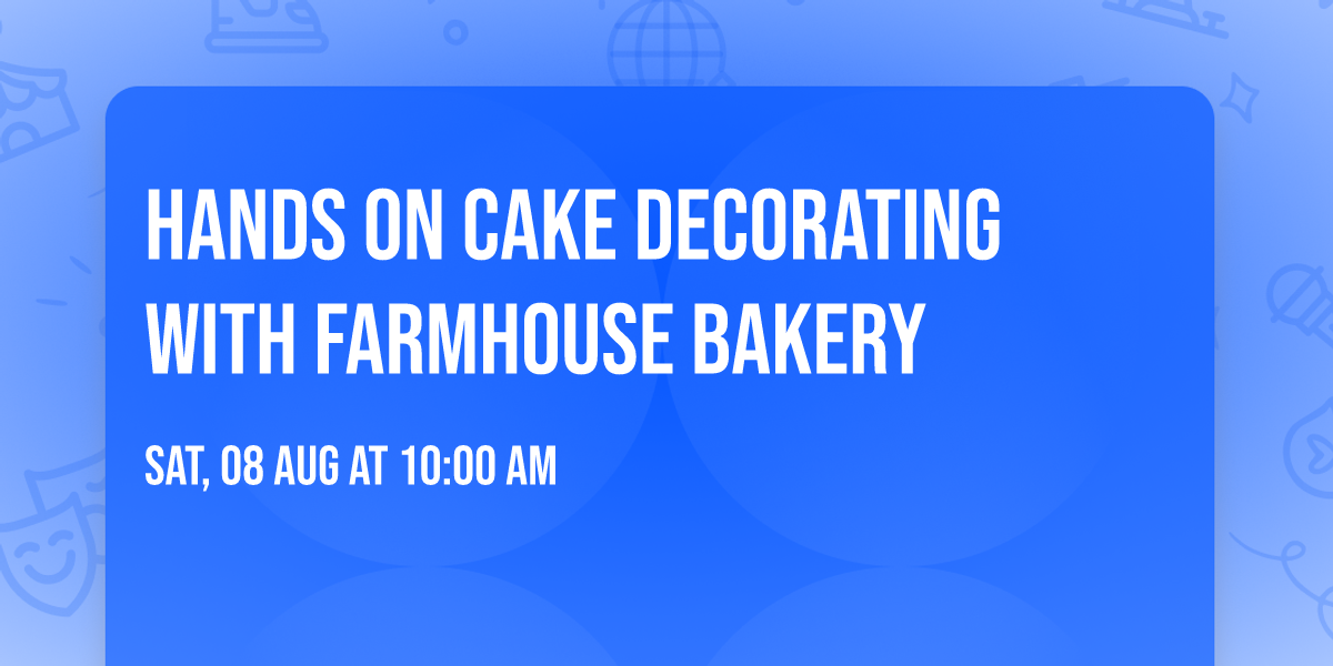 Hands on Cake Decorating with Farmhouse Bakery