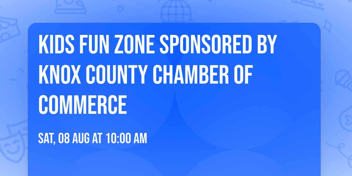 Kids Fun Zone Sponsored by Knox County Chamber of Commerce