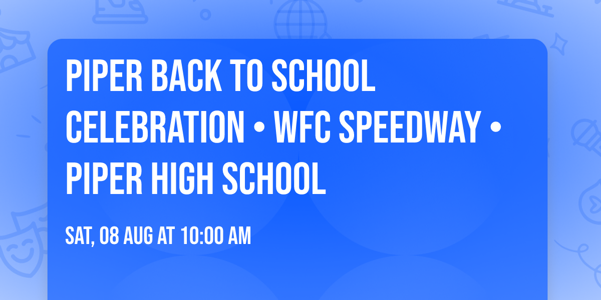 Piper Back To School Celebration \u2022 WFC Speedway \u2022 Piper High School