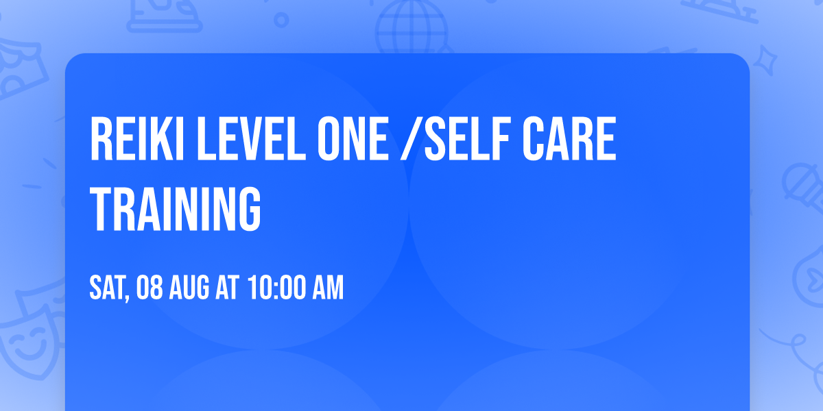 REIKI LEVEL ONE \/SELF CARE TRAINING