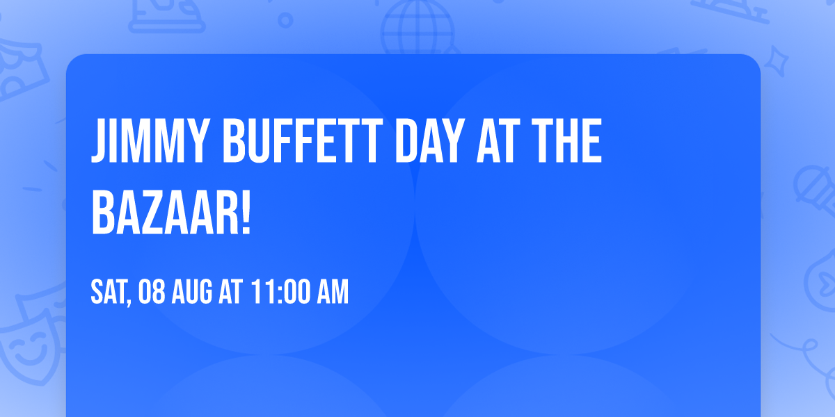 Jimmy Buffett Day at the Bazaar!