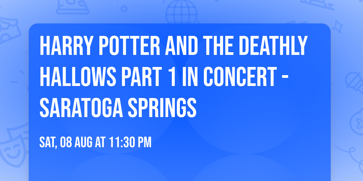 Harry Potter and the Deathly Hallows Part 1 in Concert - Saratoga Springs