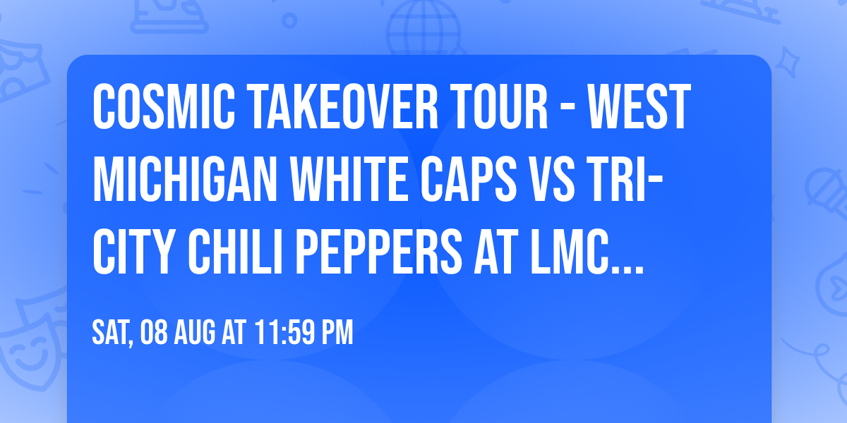 Cosmic Takeover Tour - West Michigan White Caps vs Tri-City Chili Peppers at LMCU Ballpark
