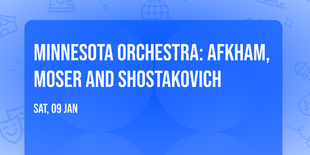 Minnesota Orchestra: Afkham, Moser and Shostakovich