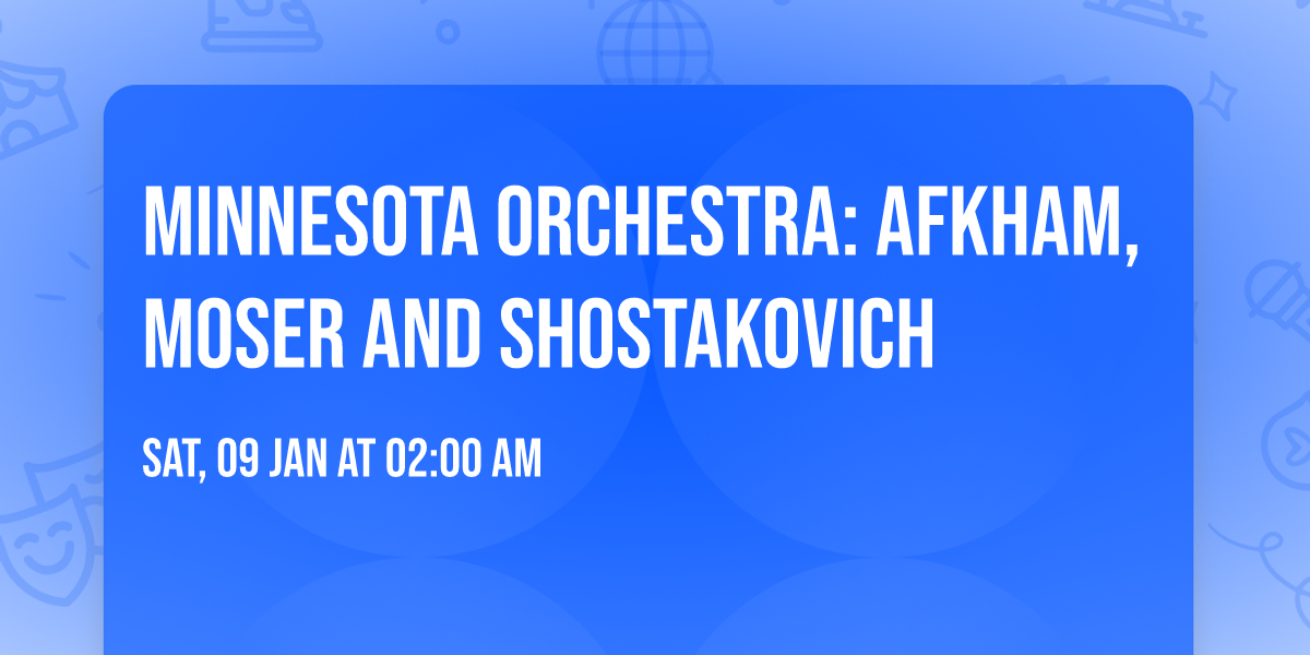 Minnesota Orchestra: Afkham, Moser and Shostakovich