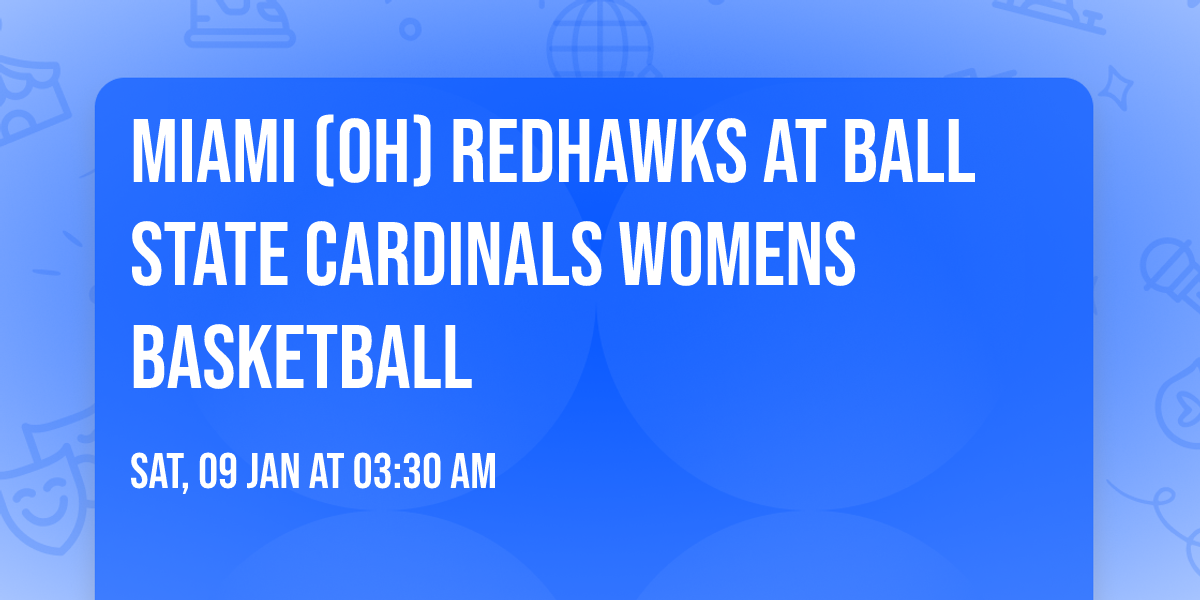Miami (OH) RedHawks at Ball State Cardinals Womens Basketball