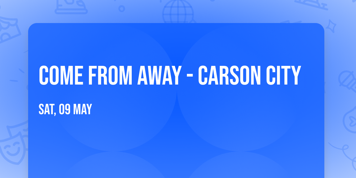 Come From Away - Carson City