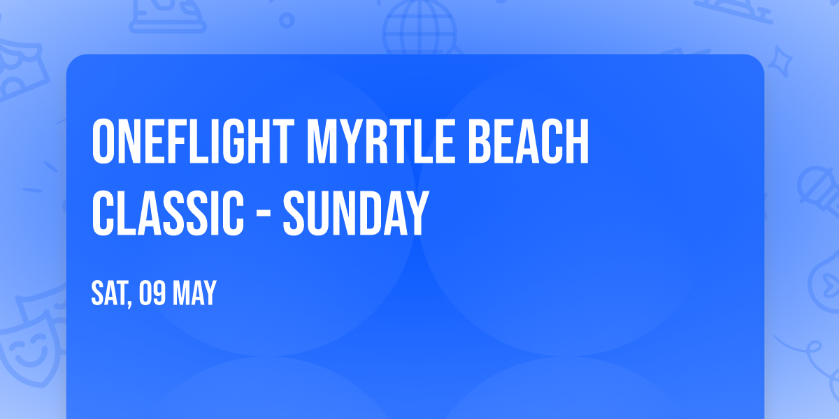 ONEFlight Myrtle Beach Classic - Sunday