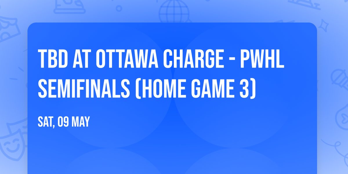 TBD at Ottawa Charge - PWHL Semifinals (Home Game 3)