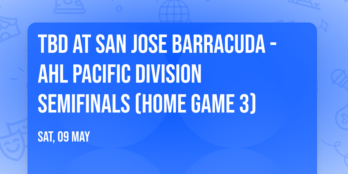 TBD at San Jose Barracuda - AHL Pacific Division Semifinals (Home Game 3)