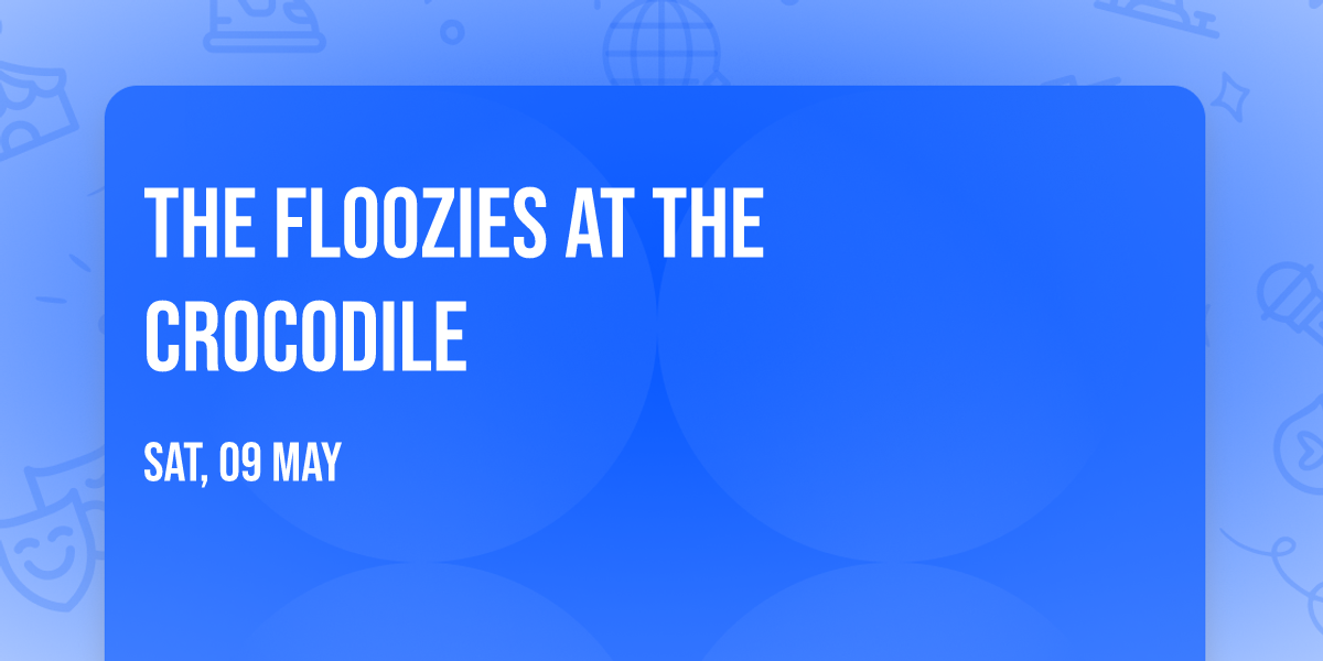 The Floozies at The Crocodile