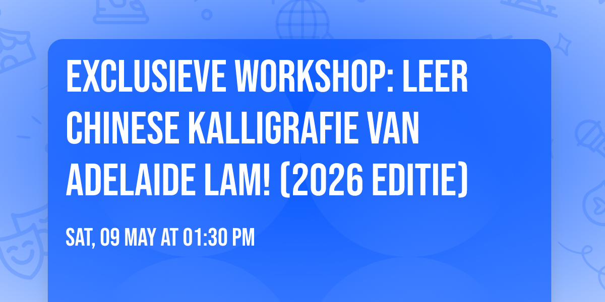 \u2712\ufe0f\ud83d\udd8b\ufe0fExclusieve Workshop: Leer Chinese Kalligrafie van Adelaide Lam! (2026 Editie)\ud83e\udd29\ud83e\udd29