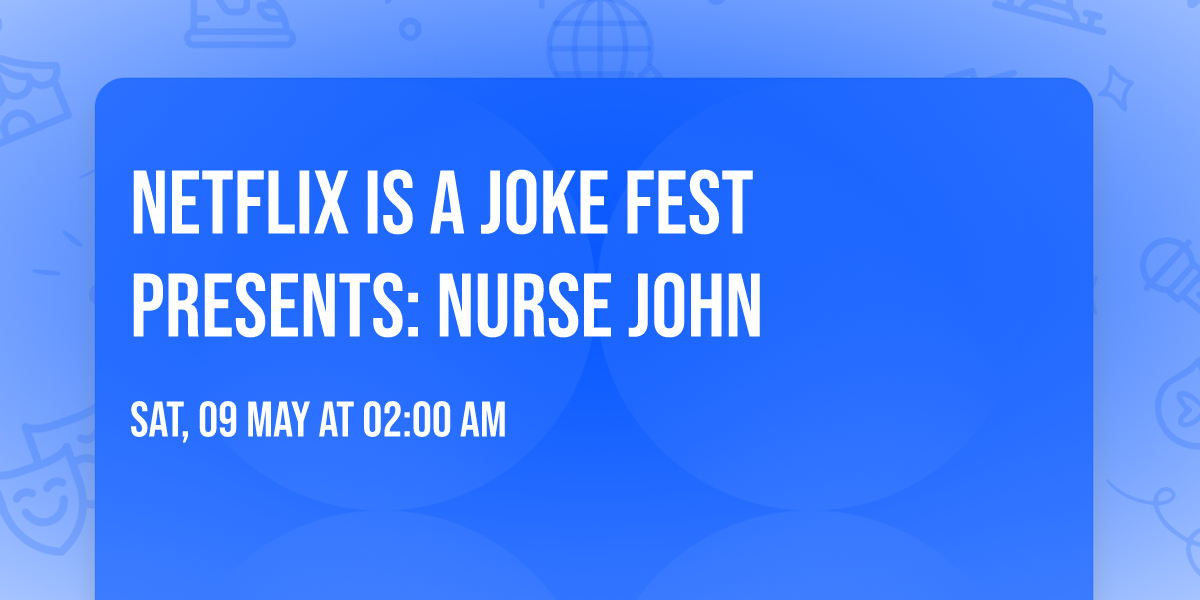 Netflix Is A Joke Fest Presents: Nurse John