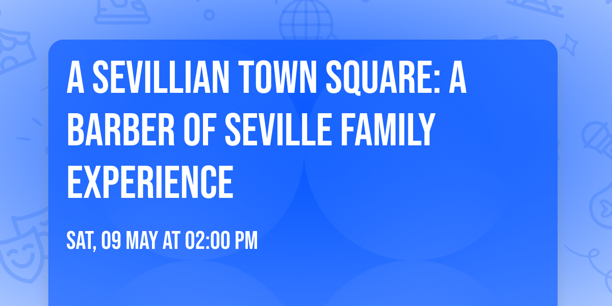 A Sevillian Town Square: A Barber of Seville Family Experience