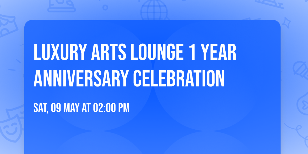 Luxury Arts Lounge 1 Year Anniversary Celebration 